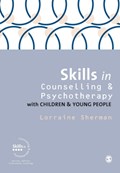 Skills in Counselling and Psychotherapy with Children and Young People | Lorraine Sherman | 