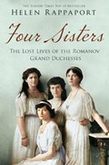 Four Sisters: The Lost Lives of the Romanov Grand Duchesses | Helen Rappaport | 