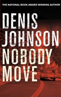 Nobody Move | Denis Johnson | 