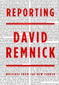 Reporting | David Remnick | 