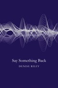 Say Something Back | Denise Riley | 