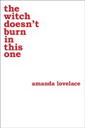 the witch doesn't burn in this one | Amanda Lovelace ; ladybookmad | 