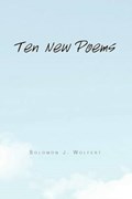 Ten New Poems | Solomon J Wolfert | 