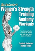 Delavier's Women's Strength Training Anatomy Workouts | Frederic Delavier ; Michael Gundill | 