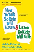 How to Talk So Kids Will Listen & Listen So Kids Will Talk | Adele Faber ; Elaine Mazlish | 