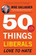 50 Things Liberals Love to Hate | Mike Gallagher | 