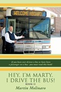 Hey, I'm Marty. I Drive the Bus! Book II | Martin Molinaro | 