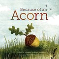 Because of an Acorn | Lola M. Schaefer ; Adam Schaefer | 