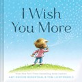 I Wish You More | Amy Krouse Rosenthal ; Tom Lichtenheld | 