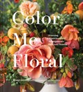 Color Me Floral: Techniques for Creating Stunning Monochromatic Arrangements for Every Season | Kiana Underwood | 