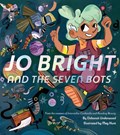 Jo Bright and the Seven Bots | Deborah Underwood | 
