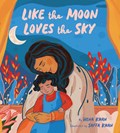 Like the Moon Loves the Sky | Hena Khan | 