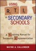 Using RTI in Secondary Schools: A Training Manual for Successful Implementation | Callender | 