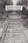 Railroad History of Winneshiek County | Ian Schacht | 