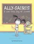 Ally-saurus & the First Day of School | Richard Torrey | 