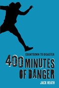 400 Minutes of Danger (Countdown to Disaster 2): Volume 2 | Jack Heath | 