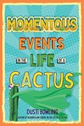 Momentous Events in the Life of a Cactus | Dusti Bowling | 