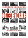 Congo Stories | John Prendergast ; Fidel Bafilemba | 