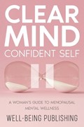 Clear Mind, Confident Self | Well-Being Publishing | 