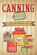 Canning For Kids | Well-Being Publishing | 