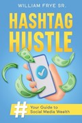 Hashtag Hustle | William Frye | 