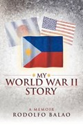 My World War II Story | Rodolfo Balao | 