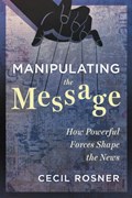 Manipulating the Message | Cecil Rosner | 