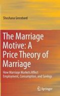 The Marriage Motive: A Price Theory of Marriage | Shoshana Grossbard | 