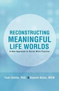 Reconstructing Meaningful Life Worlds | Yumi Oshita Phd; Kiyoshi Kamo Msw | 