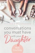 5 Conversations You Must Have with Your Daughter, Revised and Expanded Edition | Vicki Courtney | 