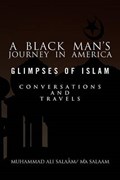 A Black Man's Journey in America: Glimpses of Islam, Conversations and Travels | Muhammad Ali Salaam; Ma Salaam | 