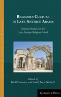 Religious Culture in Late Antique Arabia | Kirill Dmitriev ; Isabel Toral-Niehoff | 