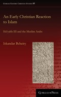 An Early Christian Reaction to Islam | Iskandar Bcheiry | 