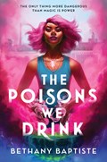 The Poisons We Drink | Bethany Baptiste | 