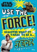 Star Wars Use the Force!: Discover What It Takes to Be a Jedi | Christian Blauvelt | 