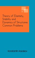 Theory of Elastisity, Stability and Dynamics of Structures Common Problems | Konstantin Kazakov | 