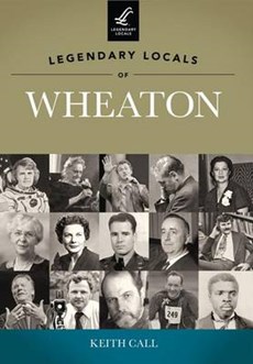 Legendary Locals of Wheaton, Illinois