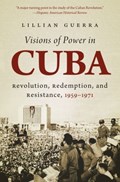 Visions of Power in Cuba | Lillian Guerra | 