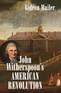 John Witherspoon's American Revolution | Gideon Mailer | 