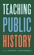 Teaching Public History | Julia Brock ;  Evan Faulkenbury | 