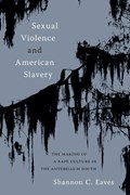 Sexual Violence and American Slavery | Shannon Eaves | 