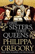 Three Sisters, Three Queens | Philippa Gregory | 