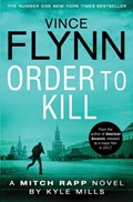 Order to Kill | Vince Flynn ; Kyle Mills | 
