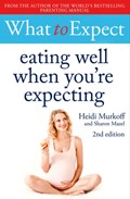 What to Expect: Eating Well When You're Expecting 2nd Edition | Heidi Murkoff | 