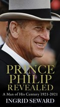 Prince Philip Revealed | Ingrid Seward | 
