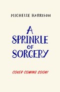 A Sprinkle of Sorcery | Michelle Harrison | 