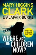 Where Are The Children Now? | Mary Higgins Clark ; Alafair Burke | 