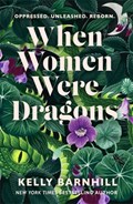 When Women Were Dragons | Kelly Barnhill | 