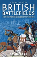A Brief Guide To British Battlefields | David Clark | 