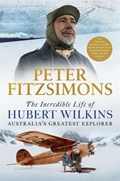 The Incredible Life of Hubert Wilkins | Peter FitzSimons | 